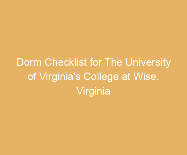 Dorm Checklist for The University of Virginia’s College at Wise,  Virginia