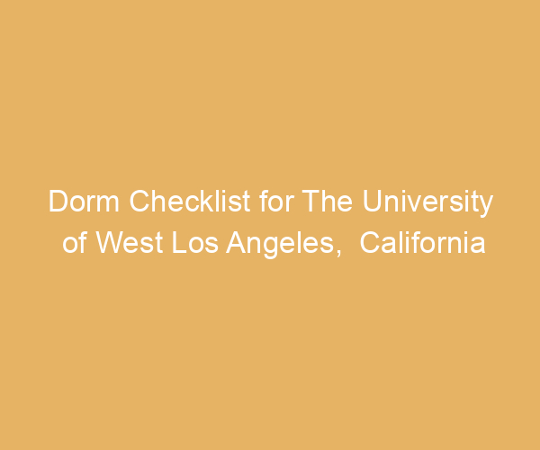 Dorm Checklist for The University of West Los Angeles,  California