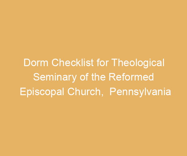 Dorm Checklist for Theological Seminary of the Reformed Episcopal Church,  Pennsylvania