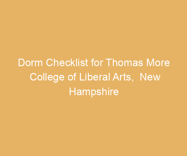 Dorm Checklist for Thomas More College of Liberal Arts,  New Hampshire