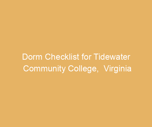 Dorm Checklist for Tidewater Community College,  Virginia