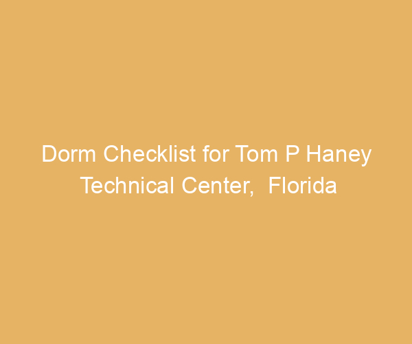 Dorm Checklist for Tom P Haney Technical Center,  Florida