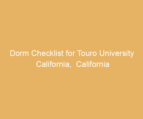 Dorm Checklist for Touro University California,  California