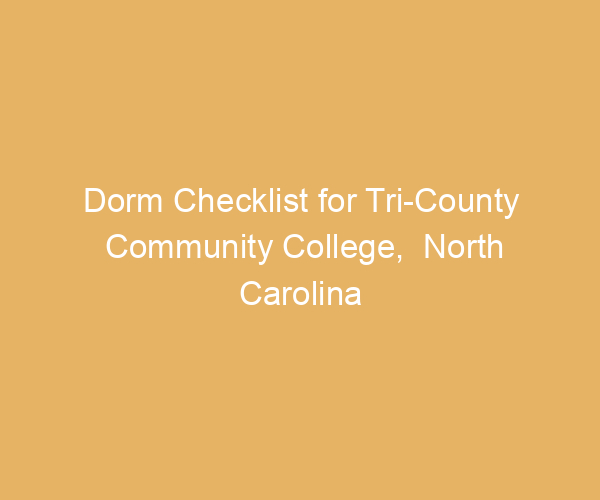 Dorm Checklist for Tri-County Community College,  North Carolina
