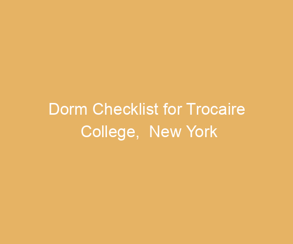 Dorm Checklist for Trocaire College,  New York