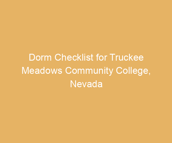 Dorm Checklist for Truckee Meadows Community College,  Nevada