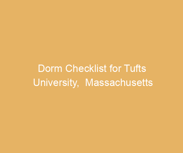 Dorm Checklist for Tufts University,  Massachusetts