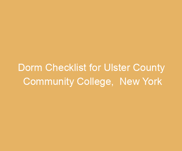 Dorm Checklist for Ulster County Community College,  New York