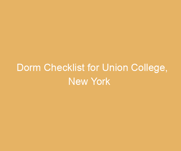 Dorm Checklist for Union College,  New York
