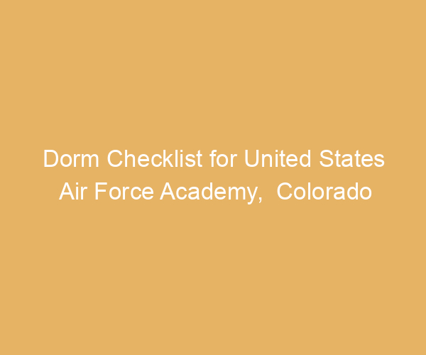 Dorm Checklist for United States Air Force Academy,  Colorado