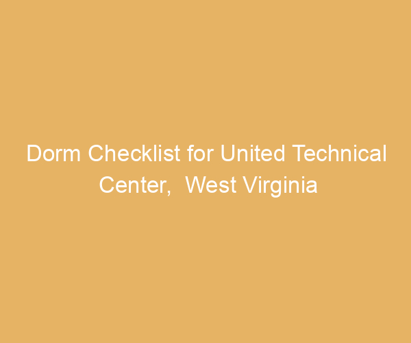 Dorm Checklist for United Technical Center,  West Virginia
