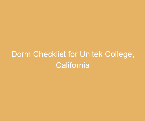 Dorm Checklist for Unitek College,  California