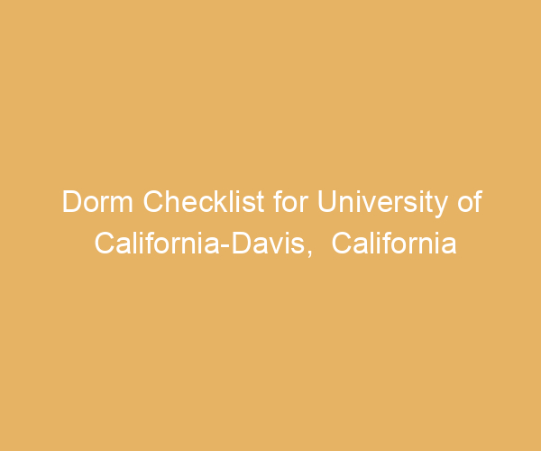 Dorm Checklist for University of California-Davis,  California