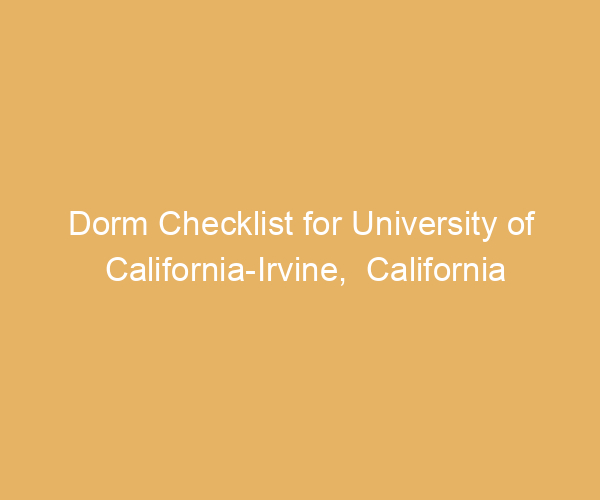 Dorm Checklist for University of California-Irvine,  California