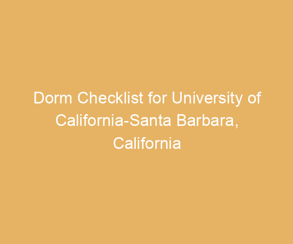 Dorm Checklist for University of California-Santa Barbara,  California
