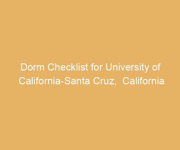 Dorm Checklist for University of California-Santa Cruz,  California