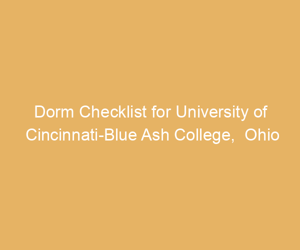 Dorm Checklist for University of Cincinnati-Blue Ash College,  Ohio