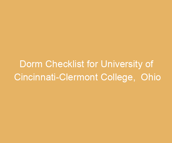 Dorm Checklist for University of Cincinnati-Clermont College,  Ohio