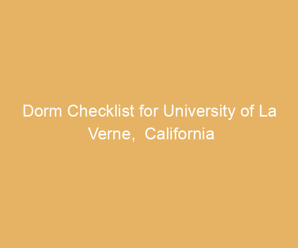 Dorm Checklist for University of La Verne,  California