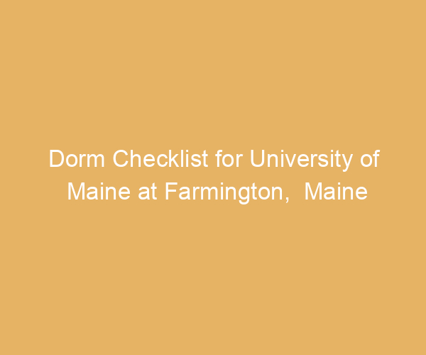 Dorm Checklist for University of Maine at Farmington,  Maine