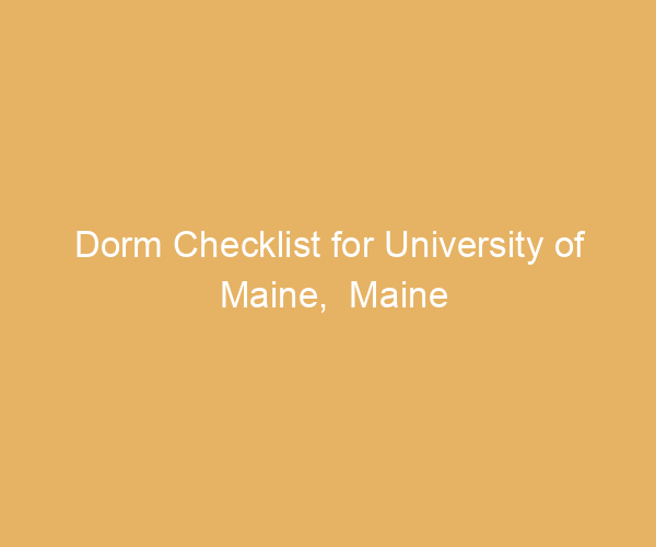 Dorm Checklist for University of Maine,  Maine