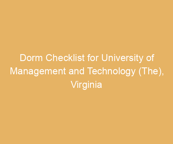 Dorm Checklist for University of Management and Technology (The),  Virginia