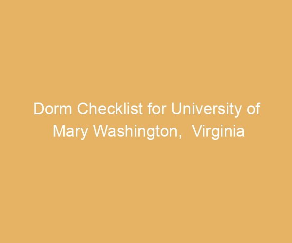Dorm Checklist for University of Mary Washington,  Virginia
