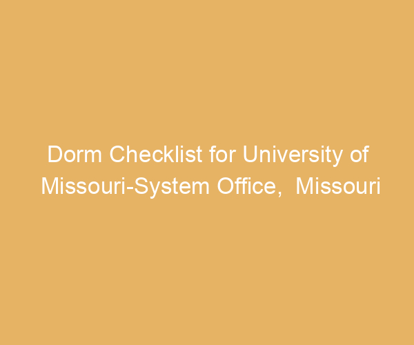 Dorm Checklist for University of Missouri-System Office,  Missouri