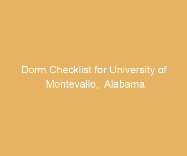 Dorm Checklist for University of Montevallo,  Alabama