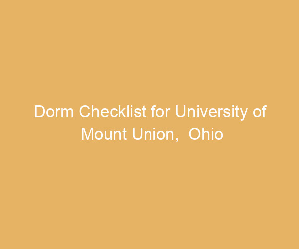 Dorm Checklist for University of Mount Union,  Ohio