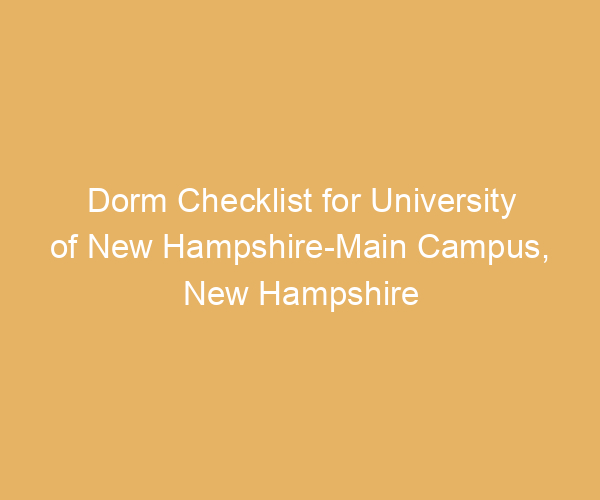 Dorm Checklist for University of New Hampshire-Main Campus,  New Hampshire