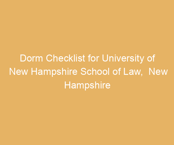 Dorm Checklist for University of New Hampshire School of Law,  New Hampshire