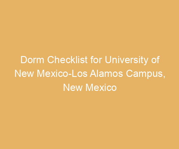 Dorm Checklist for University of New Mexico-Los Alamos Campus,  New Mexico