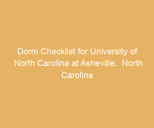 Dorm Checklist for University of North Carolina at Asheville,  North Carolina