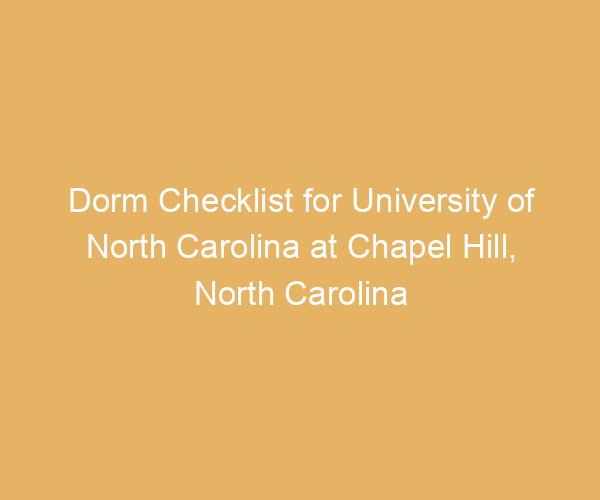 Dorm Checklist for University of North Carolina at Chapel Hill,  North Carolina