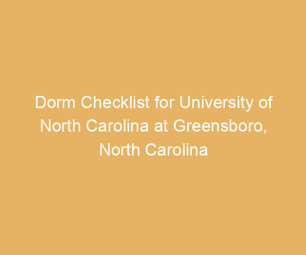 Dorm Checklist for University of North Carolina at Greensboro,  North Carolina