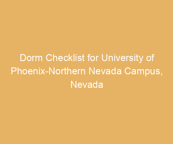 Dorm Checklist for University of Phoenix-Northern Nevada Campus,  Nevada
