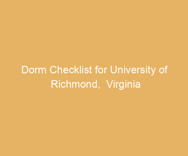 Dorm Checklist for University of Richmond,  Virginia