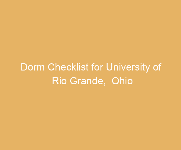 Dorm Checklist for University of Rio Grande,  Ohio