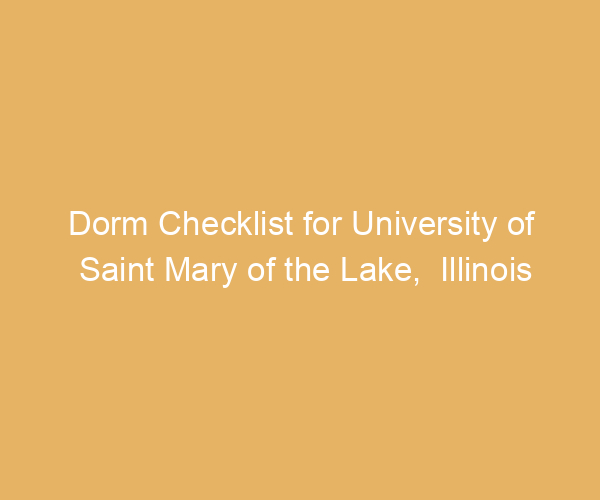 Dorm Checklist for University of Saint Mary of the Lake,  Illinois