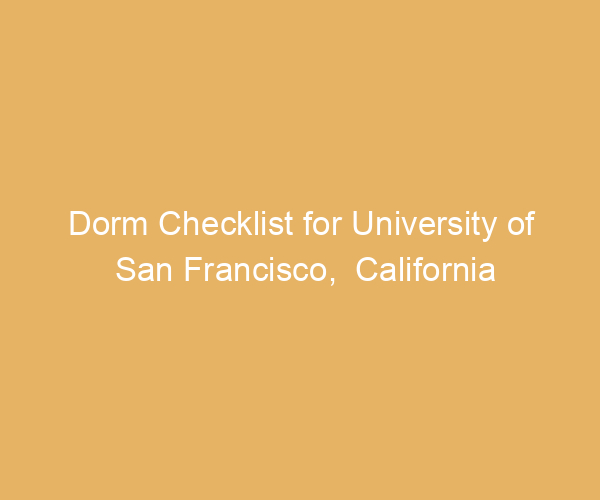 Dorm Checklist for University of San Francisco,  California