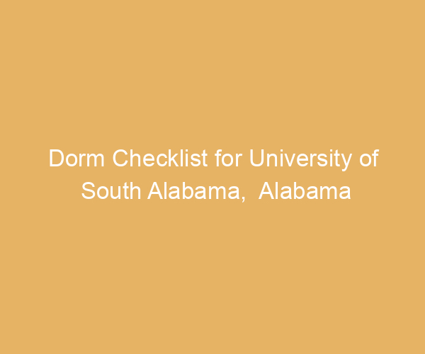 Dorm Checklist for University of South Alabama,  Alabama