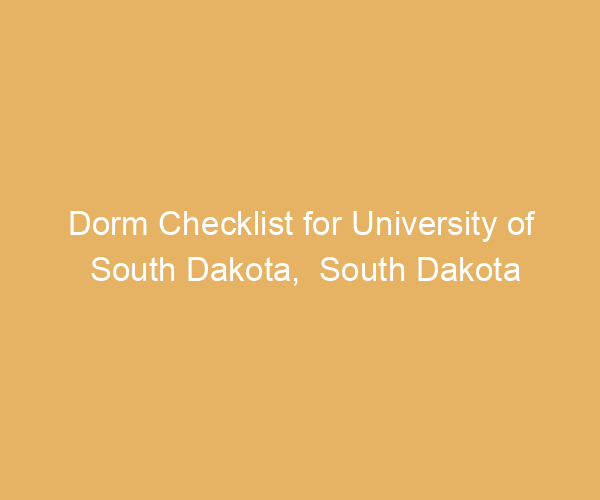 Dorm Checklist for University of South Dakota,  South Dakota