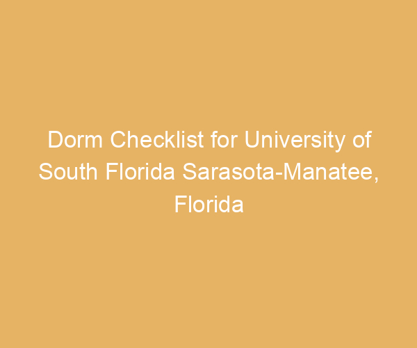 Dorm Checklist for University of South Florida Sarasota-Manatee,  Florida