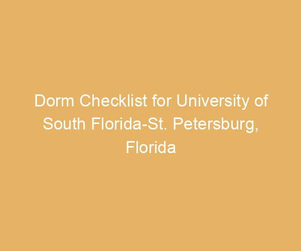 Dorm Checklist for University of South Florida-St. Petersburg,  Florida