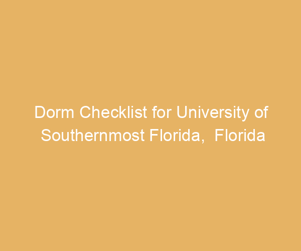 Dorm Checklist for University of Southernmost Florida,  Florida
