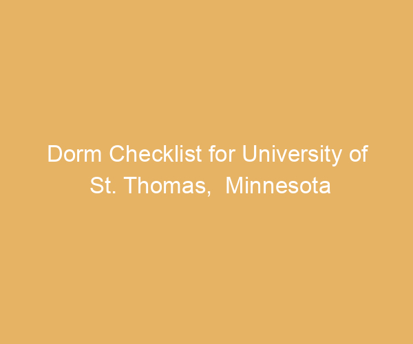 Dorm Checklist for University of St. Thomas,  Minnesota