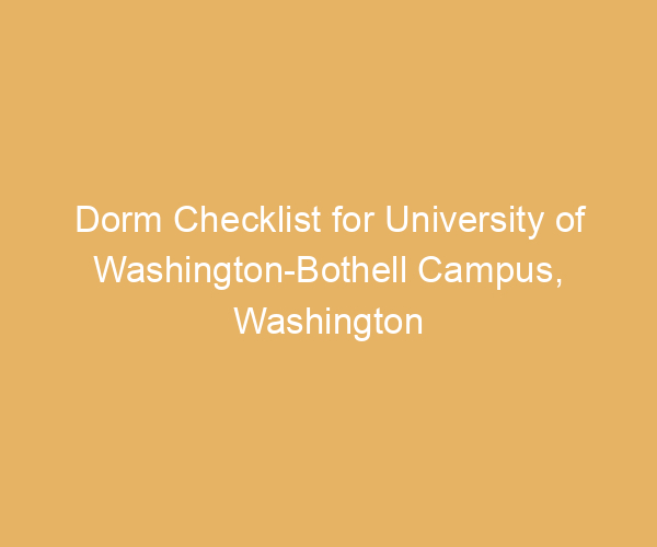Dorm Checklist for University of Washington-Bothell Campus,  Washington