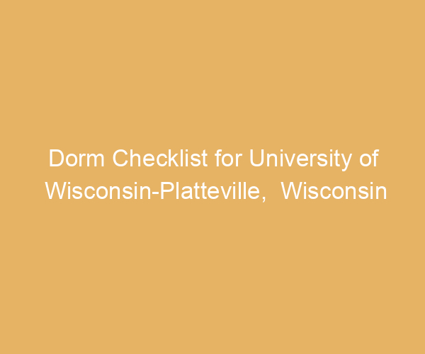 Dorm Checklist for University of Wisconsin-Platteville,  Wisconsin