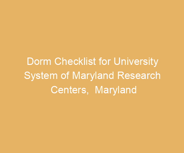 Dorm Checklist for University System of Maryland Research Centers,  Maryland